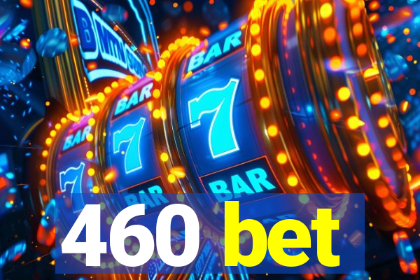 460 bet